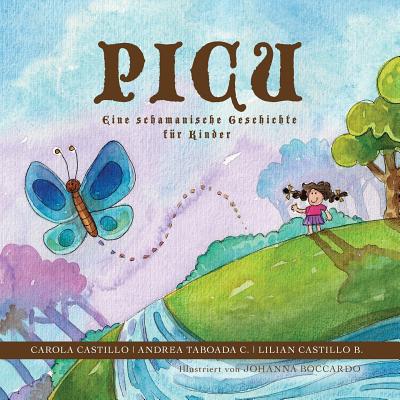 Picu: Eine schamanische Geschichte f?r Kinder - Boccardo, Johanna (Illustrator), and Castillo, Carola