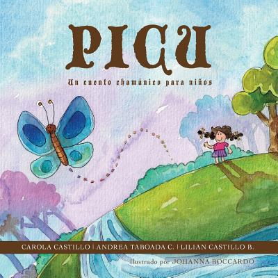 Picu: Un cuento chamnico para nios - Boccardo, Johanna, and Castillo, Carola