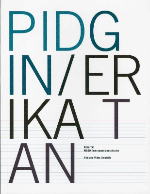 Pidgin: Erika Tan - Bode, Steven, and Willmoth, Simon (Volume editor), and Papastergiadis, Nikos