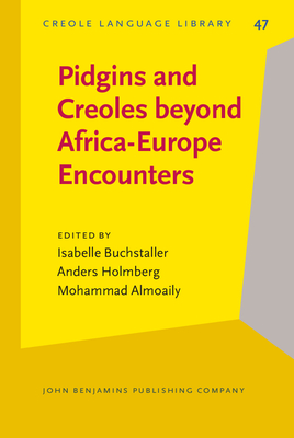 Pidgins and Creoles beyond Africa-Europe Encounters - Buchstaller, Isabelle (Editor), and Holmberg, Anders (Editor), and Almoaily, Mohammad (Editor)