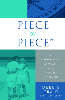 Piece by Piece(tm): A Commonsense Approach to a Secure Retirement - Craig, Debbie