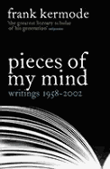 Pieces of My Mind: Writings 1958-2002 - Kermode, Frank, Professor