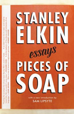 Pieces of Soap: Essays - Elkin, Stanley, and Lipsyte, Sam (Introduction by)