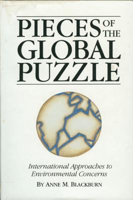 Pieces of the Global Puzzle: International Approaches to Environmental Concerns - Blackburn, Anne M, PhD (Contributions by)