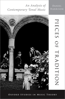 Pieces of Tradition: An Analysis of Contemporary Tonal Music - Harrison, Daniel