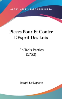 Pieces Pour Et Contre L'Esprit Des Loix: En Trois Parties (1752) - Laporte, Joseph De