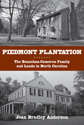 Piedmont Plantation: The Bennehan-Cameron Family and Lands in North Carolina - Anderson, Jean Bradley