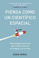 Piensa Como Un Cient?fico Espacial (Think Like a Rockect Scientist Spanish Edition): 9 Estrategias Sencillas Para Tener ?xito En El Trabajo Y En La Vida