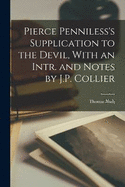 Pierce Penniless's Supplication to the Devil, With an Intr. and Notes by J.P. Collier