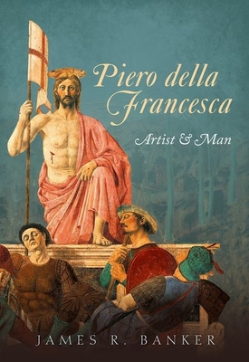 Piero della Francesca: Artist and Man - Banker, James R.