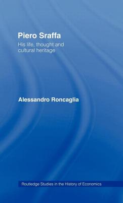 Piero Sraffa: His Life, Thought and Cultural Heritage - Roncaglia, Alessandro