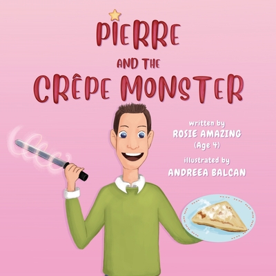 Pierre and the Crpe Monster: Rosie and Pierre - Amazing, Rosie