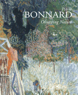Pierre Bonnard: Observing Nature - Zutter, Jorg (Editor), and Groom, Gloria, Dr. (Contributions by), and Perucchi-Petri, Ursula (Contributions by)