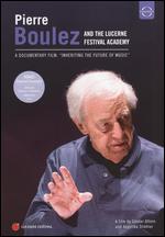 Pierre Boulez and the Lucerne Festival Academy: Inheriting the Future of Music - Angelika Stiehler; Gnter Atteln