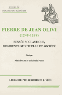 Pierre de Jean Olivi (1248-1298): Pensee Scolastique, Dissidence Spirituelle Et Societe