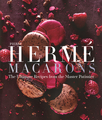 Pierre Herm Macaron: The Ultimate Recipes from the Master Ptissier - Herm, Pierre, and Fau, Laurent (Photographer)
