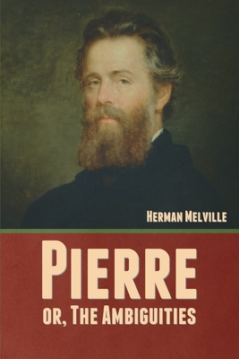 Pierre; or, The Ambiguities - Melville, Herman