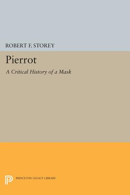 Pierrot: A Critical History of a Mask - Storey, Robert F.