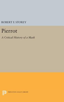 Pierrot: A Critical History of a Mask - Storey, Robert F.