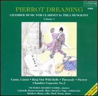 Pierrot Dreaming: Chamber Music for Clarinet by Thea Musgrave, Vol. 1 - David le Page (violin); Gabrielle Byam-Grounds (flute); Matthew Sharp (cello); Victoria Soames (clarinet);...