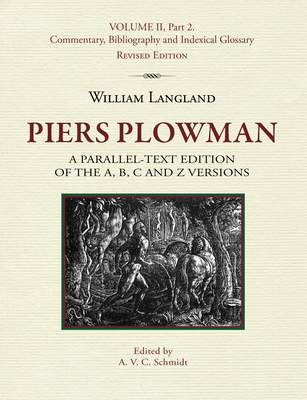 Piers Plowman: A Parallel-Text Edition of the A, B, C and Z Versions: Volume II, Part 2. Commentary, Bibliography and Indexical Glossary - Schmidt, A V C (Editor)