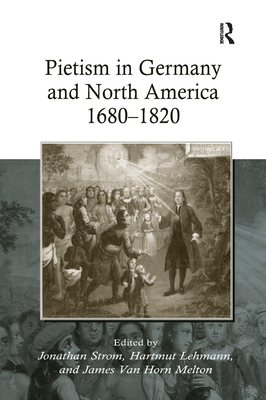 Pietism in Germany and North America 1680-1820 - Lehmann, Hartmut, and Strom, Jonathan (Editor), and Melton, James Van Horn