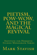 Pietism, POW-Wow, and the Magical Revival: Institute for Hermetic Studies Monograph Series