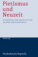 Pietismus Und Neuzeit Band 43 - 2017: Ein Jahrbuch Zur Geschichte Des Neueren Protestantismus
