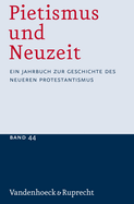 Pietismus Und Neuzeit Band 44 - 2018: Ein Jahrbuch Zur Geschichte Des Neueren Protestantismus