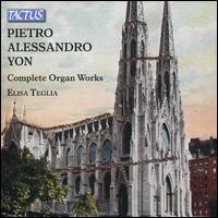 Pietro Alessandro Yon: Complete Organ Works - Elisa Teglia (organ)