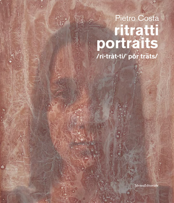 Pietro Costa: Portraits: The Bloodwork Project, 1989-2022 - Costa, Pietro, and Spangaro, Chiara (Editor), and Morgan, Robert C (Text by)