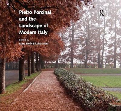 Pietro Porcinai and the Landscape of Modern Italy - Treib, Marc, and Latini, Luigi