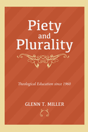 Piety and Plurality: Theological Education Since 1960