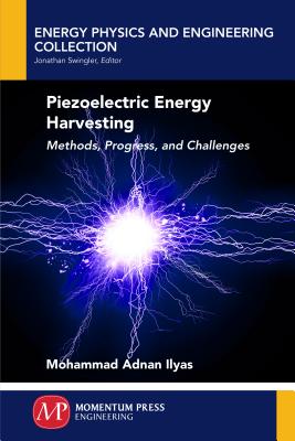 Piezoelectric Energy Harvesting: Methods, Progress, and Challenges - Ilyas, Mohammad Adnan