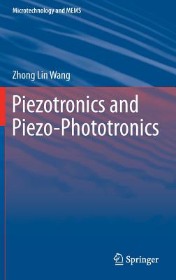 Piezotronics and Piezo-Phototronics - Wang, Zhong Lin