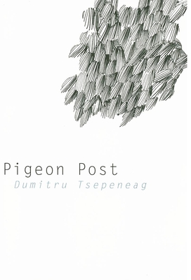 Pigeon Post - Tsepeneag, Dumitru, and Kuntz, Jane (Translated by)