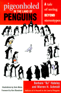 Pigeonholed in the Land of Penguins: A Tale of Seeing Beyond Stereotypes--Lessons for Our Lives and Organizations