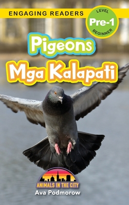 Pigeons: Bilingual (English/Filipino) (Ingles/Filipino) Mga Kalapati - Animals in the City (Engaging Readers, Level Pre-1) - Podmorow, Ava, and Harvey, Sarah (Editor)