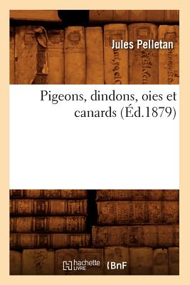 Pigeons, Dindons, Oies Et Canards (d.1879) - Pelletan, Jules