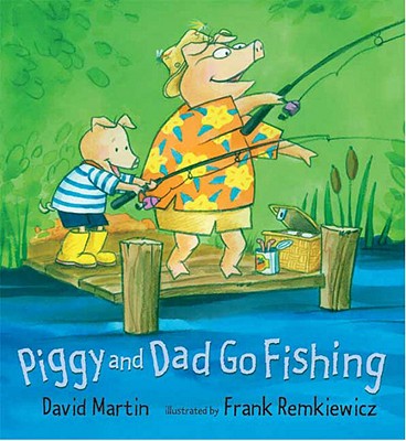 Piggy and Dad Go Fishing - Martin, David