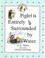 Piglet Is Entirely Surrounded by Water - Milne, A A