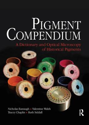 Pigment Compendium - Eastaugh, Nicholas, and Walsh, Valentine, and Chaplin, Tracey