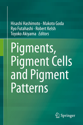 Pigments, Pigment Cells and Pigment Patterns - Hashimoto, Hisashi (Editor), and Goda, Makoto (Editor), and Futahashi, Ryo (Editor)