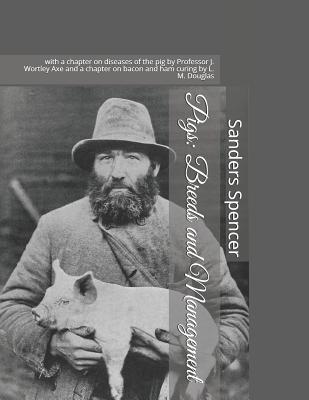 Pigs: Breeds and Management: with a chapter on diseases of the pig by Professor J. Wortley Axe and a chapter on bacon and ham curing by L. M. Douglas - Chambers, Jackson, and Spencer, Sanders