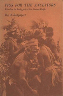 Pigs for the Ancestors: Ritual in the Ecology of a New Guinea People; New, Enlarged Edition