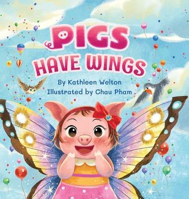 Pigs Have Wings - Welton, Kathleen