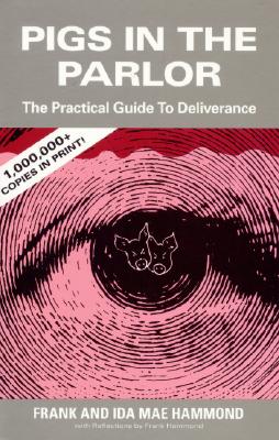 Pigs in the Parlor: A Practical Guide to Deliverance - Hammond, Frank, and Hammond, Ida Mae