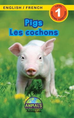 Pigs / Les cochons: Bilingual (English / French) (Anglais / Franais) Animals That Make a Difference! (Engaging Readers, Level 1) - Lee, Ashley, and Roumanis, Alexis (Editor)