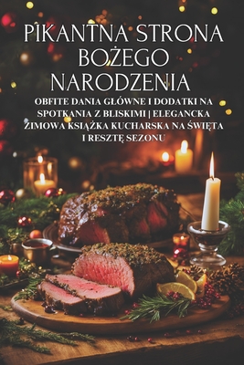 Pikantna strona Bo ego Narodzenia: Obfite dania gl?wne i dodatki na spotkania z bliskimi Elegancka zimowa ksi  ka kucharska na  wi ta i reszt  sezonu - Cue Pl, Barnaba, and Santana Pl, Nico