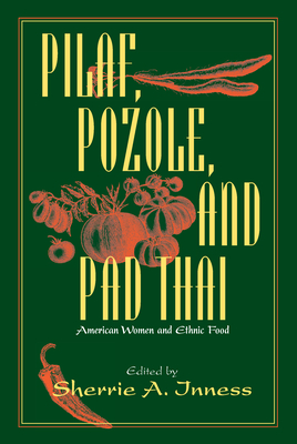 Pilaf, Pozole, and Pad Thai: American Women and Ethnic Food - Inness, Sherrie a (Editor)